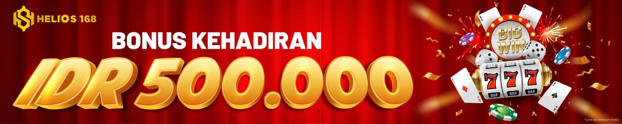 BONUS KEHADIRAN 500.000 HELIOS168